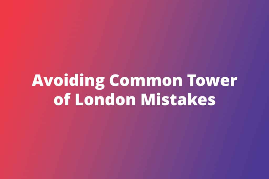 Avoiding Common Tower of London Mistakes