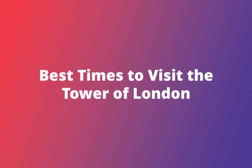 Best Times to Visit the Tower of London