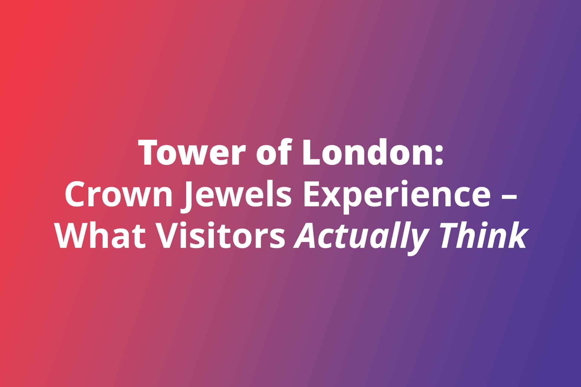 Tower of London Crown Jewels Experience What Visitors Actually Think