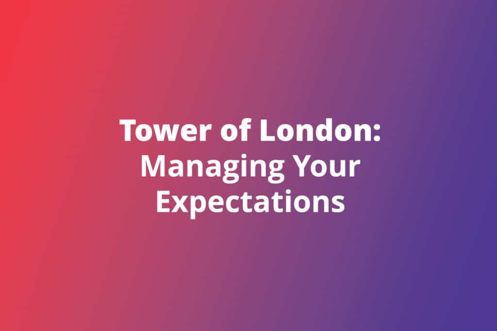 Tower of London: Managing Your Expectations