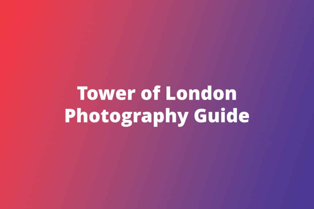 Tower of London Photography Guide