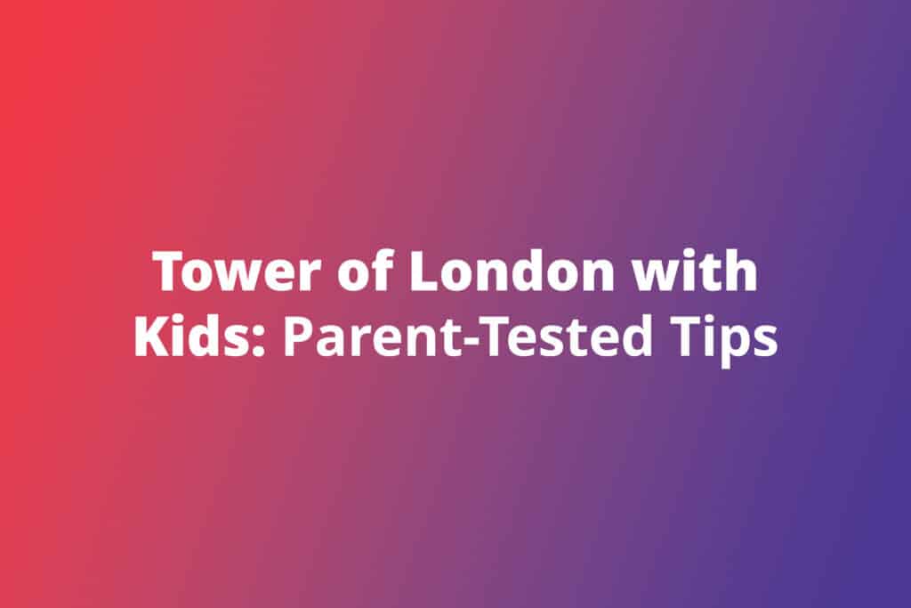 Tower of London with Kids: Parent-Tested Tips